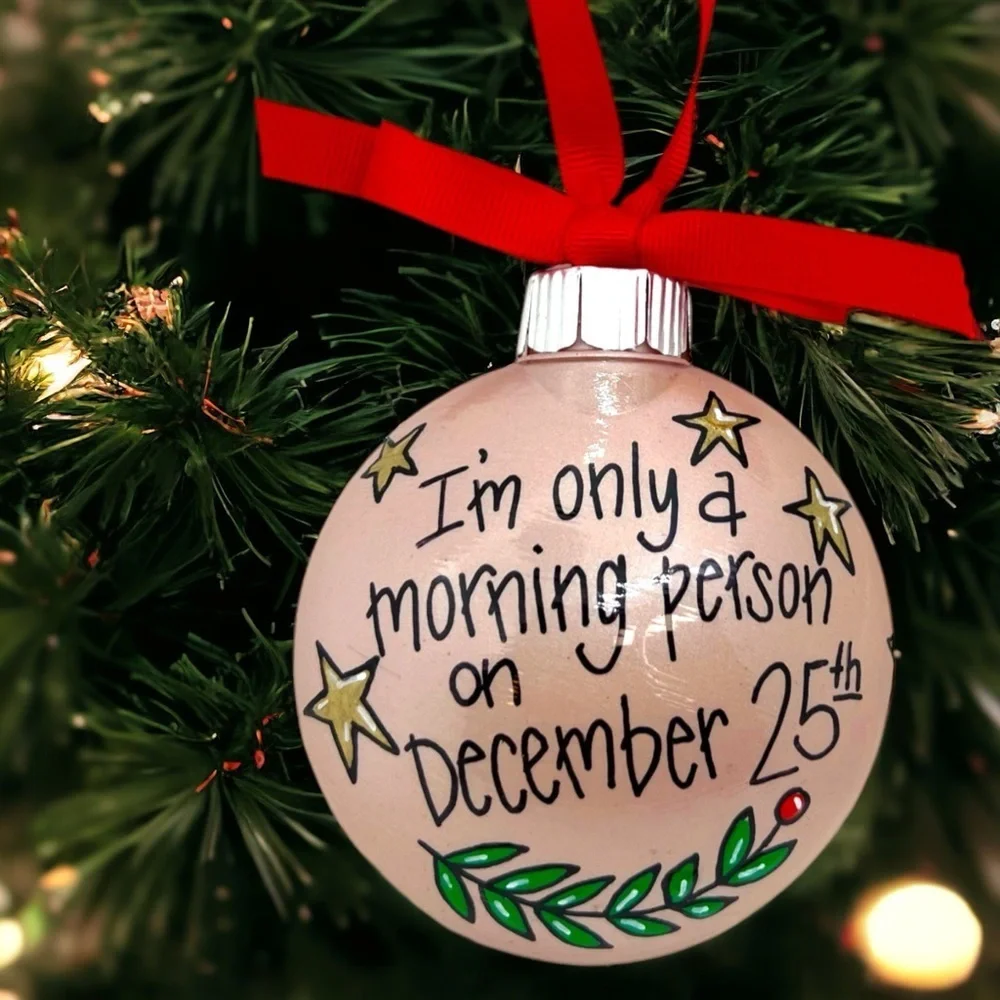 New HandPainted Christmas Ornament: “I’m only a morning person on December 25th”